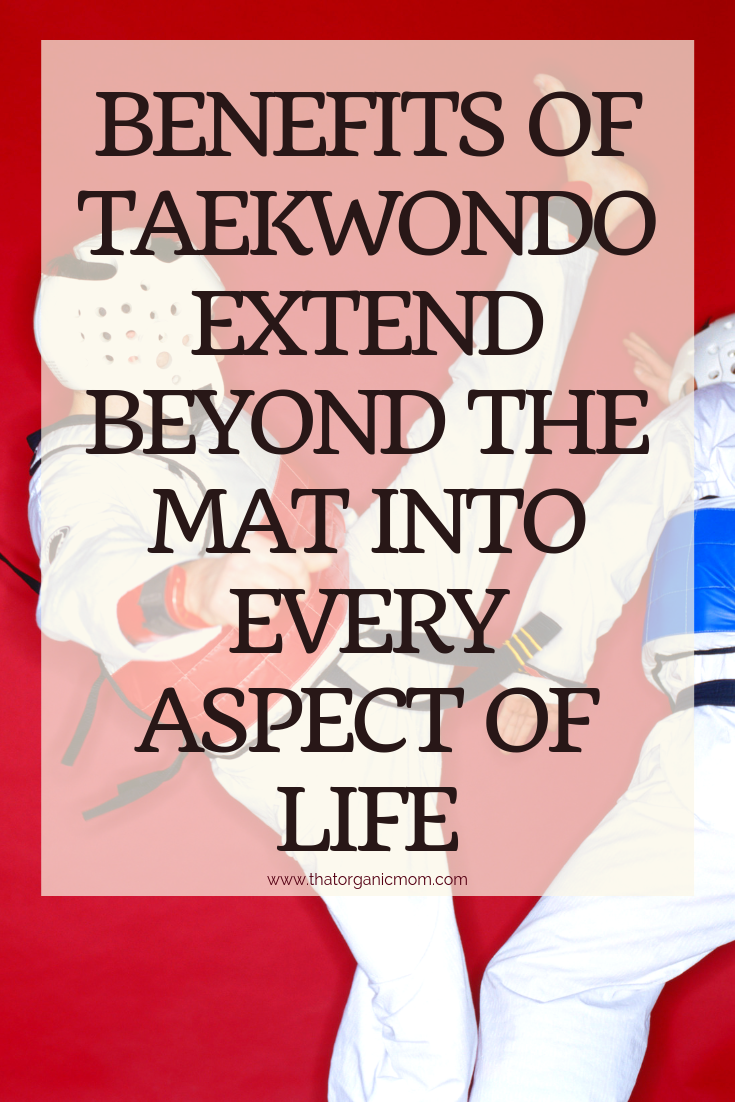 Benefits Of Taekwondo Extend Beyond The Mat Into Every Aspect Of Life